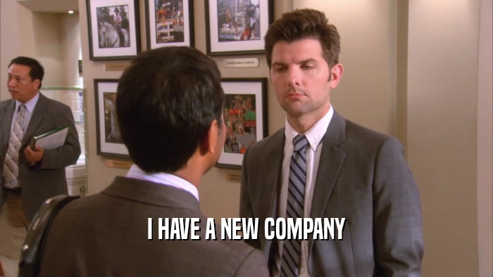 I HAVE A NEW COMPANY  
