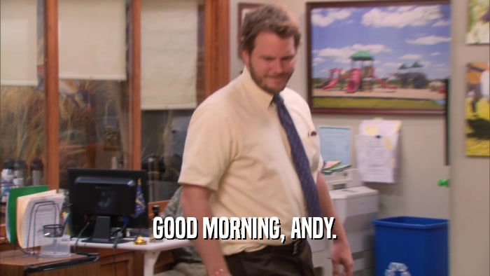 GOOD MORNING, ANDY.  