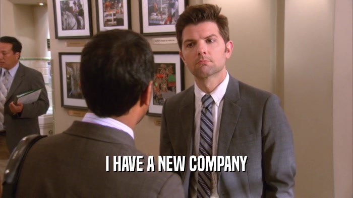 I HAVE A NEW COMPANY  