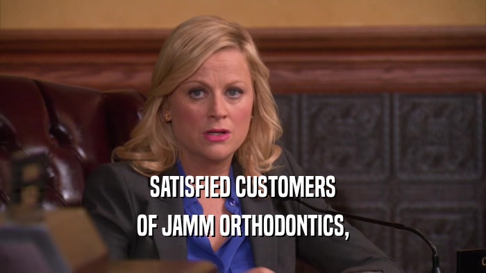 SATISFIED CUSTOMERS OF JAMM ORTHODONTICS, 