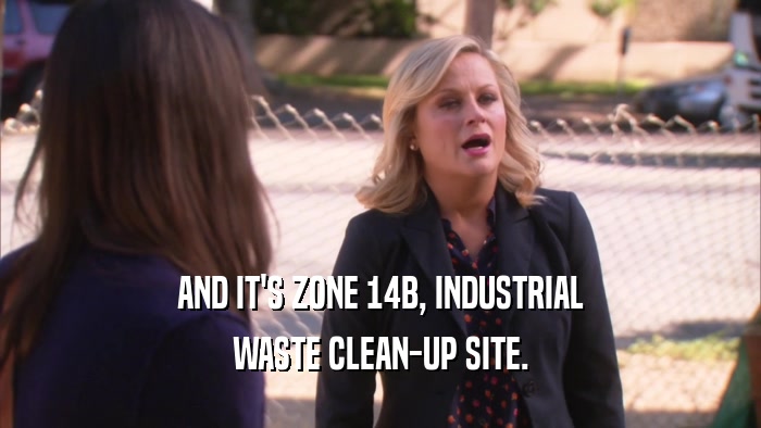 AND IT'S ZONE 14B, INDUSTRIAL WASTE CLEAN-UP SITE. 