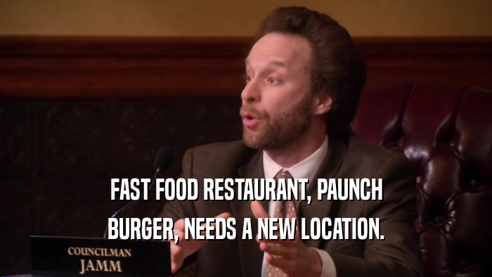 FAST FOOD RESTAURANT, PAUNCH BURGER, NEEDS A NEW LOCATION. 