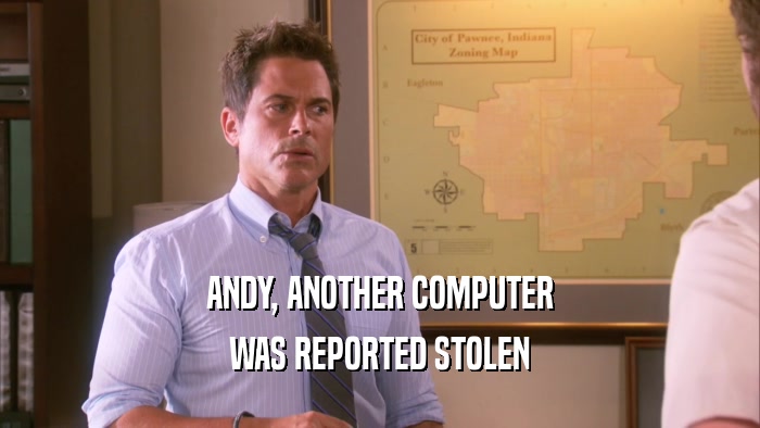 ANDY, ANOTHER COMPUTER WAS REPORTED STOLEN 