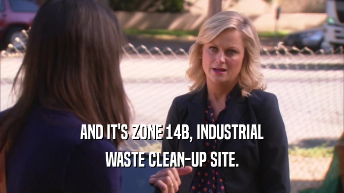 AND IT'S ZONE 14B, INDUSTRIAL WASTE CLEAN-UP SITE. 
