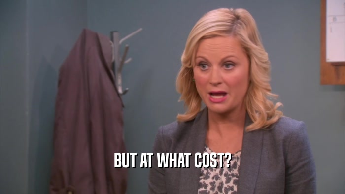 BUT AT WHAT COST?  