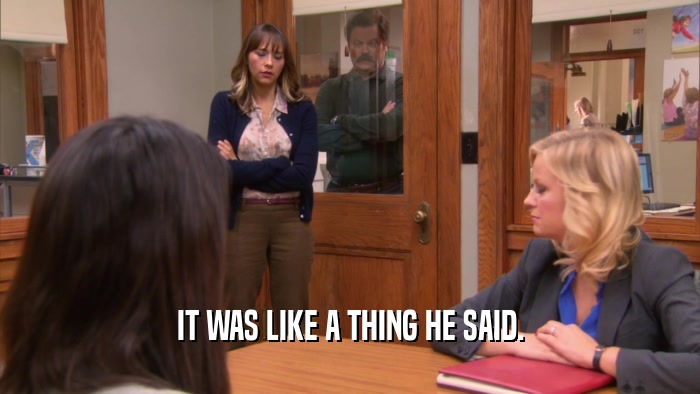 IT WAS LIKE A THING HE SAID.  