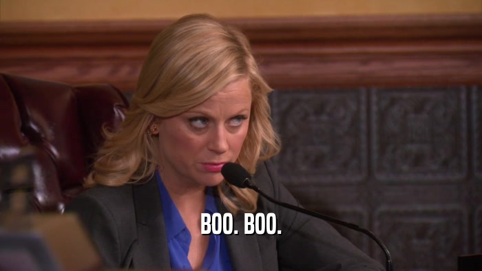 BOO. BOO.  
