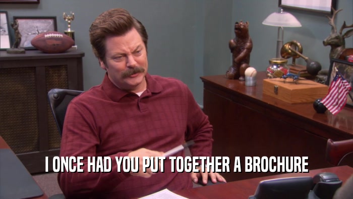 I ONCE HAD YOU PUT TOGETHER A BROCHURE  