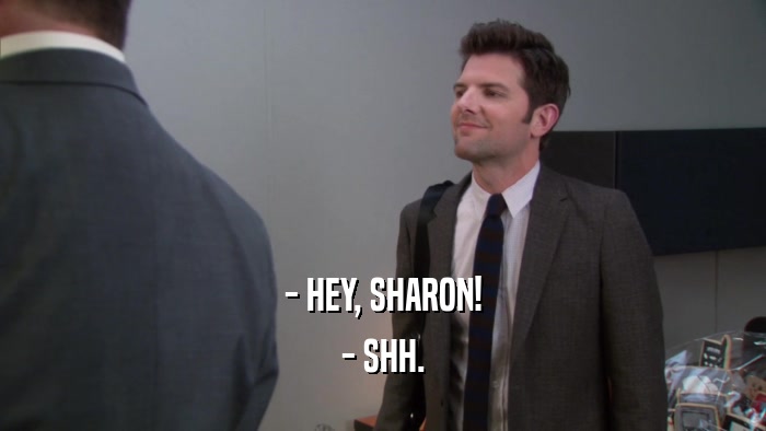 - HEY, SHARON! - SHH. 
