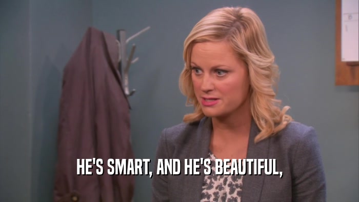 HE'S SMART, AND HE'S BEAUTIFUL,  