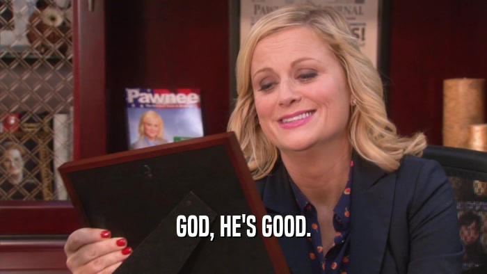 GOD, HE'S GOOD.  
