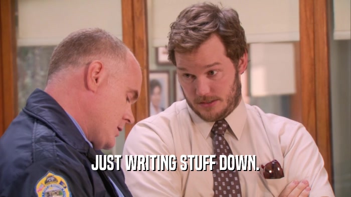 JUST WRITING STUFF DOWN.  