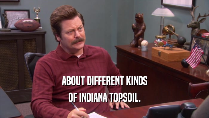 ABOUT DIFFERENT KINDS OF INDIANA TOPSOIL. 
