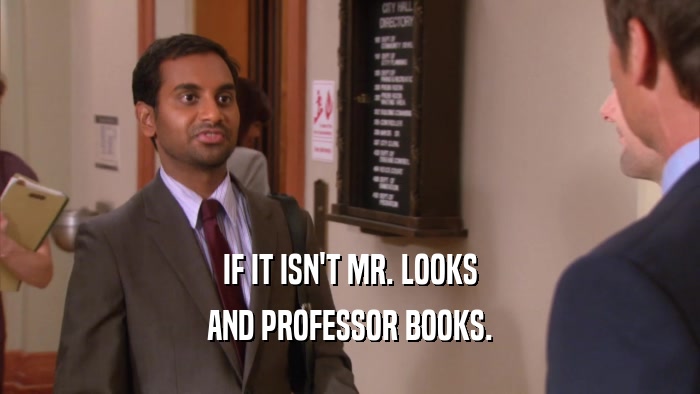 IF IT ISN'T MR. LOOKS AND PROFESSOR BOOKS. 