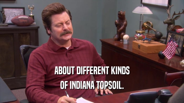 ABOUT DIFFERENT KINDS OF INDIANA TOPSOIL. 