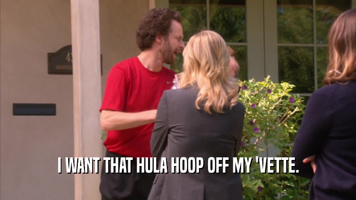 I WANT THAT HULA HOOP OFF MY 'VETTE.  