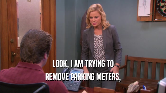 LOOK, I AM TRYING TO REMOVE PARKING METERS, 
