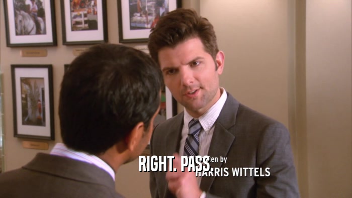 RIGHT. PASS.  