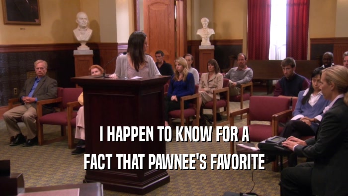 I HAPPEN TO KNOW FOR A FACT THAT PAWNEE'S FAVORITE 