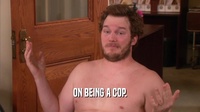 ON BEING A COP.  