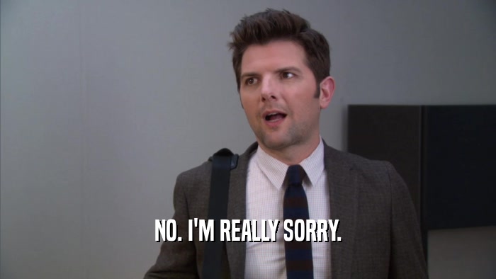 NO. I'M REALLY SORRY.  