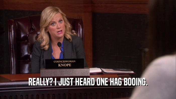 REALLY? I JUST HEARD ONE HAG BOOING.  