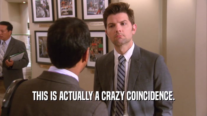 THIS IS ACTUALLY A CRAZY COINCIDENCE.  