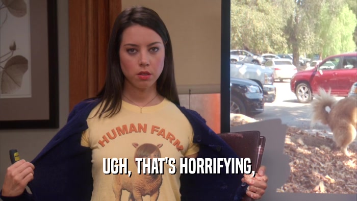 UGH, THAT'S HORRIFYING,  