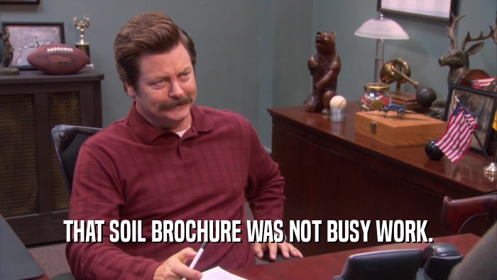 THAT SOIL BROCHURE WAS NOT BUSY WORK.  