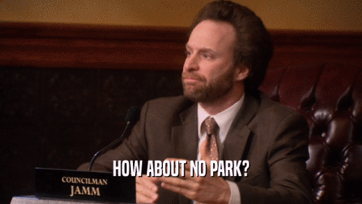 HOW ABOUT NO PARK?  