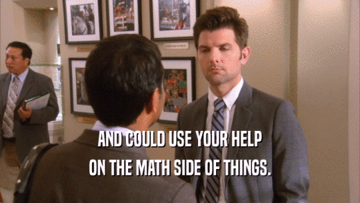 AND COULD USE YOUR HELP ON THE MATH SIDE OF THINGS. 