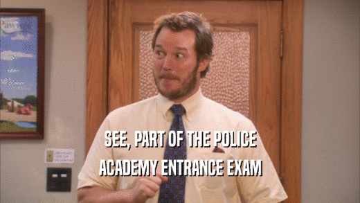 SEE, PART OF THE POLICE ACADEMY ENTRANCE EXAM 