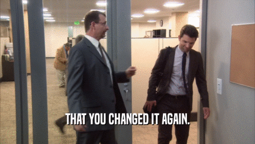 THAT YOU CHANGED IT AGAIN.  