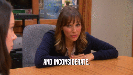 AND INCONSIDERATE.  