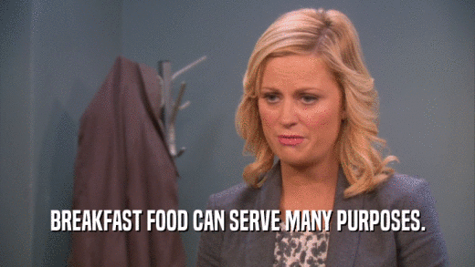 BREAKFAST FOOD CAN SERVE MANY PURPOSES.  