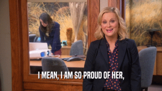 I MEAN, I AM SO PROUD OF HER,  