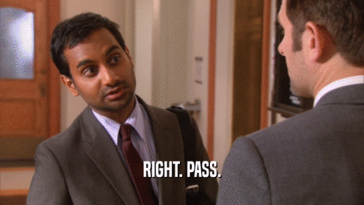 RIGHT. PASS.  