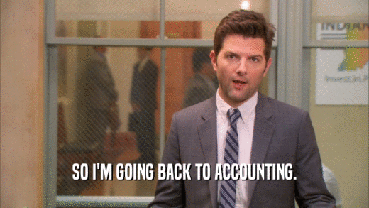 SO I'M GOING BACK TO ACCOUNTING.
  