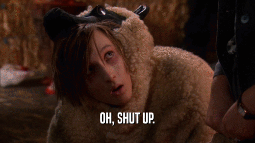 OH, SHUT UP.  