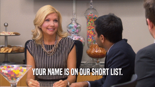 YOUR NAME IS ON OUR SHORT LIST.  