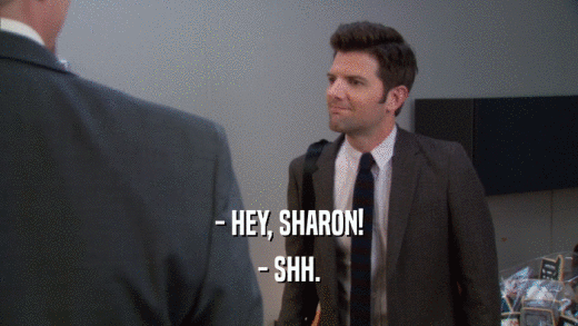 - HEY, SHARON! - SHH. 