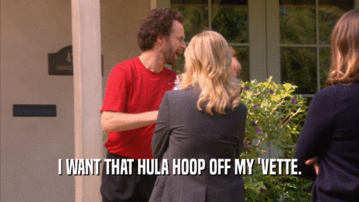 I WANT THAT HULA HOOP OFF MY 'VETTE.  