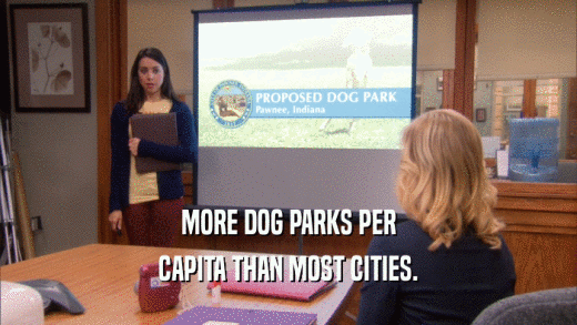 MORE DOG PARKS PER CAPITA THAN MOST CITIES. 