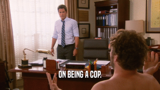 ON BEING A COP.  