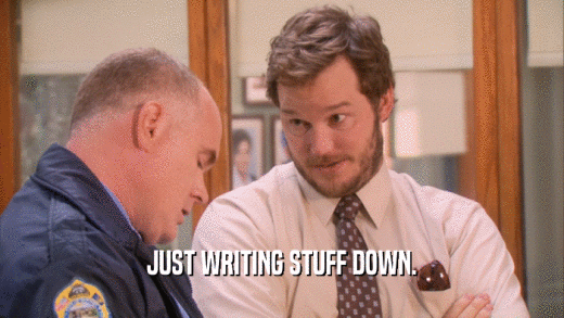 JUST WRITING STUFF DOWN.  