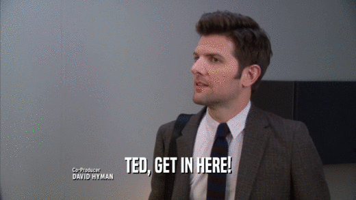 TED, GET IN HERE!  