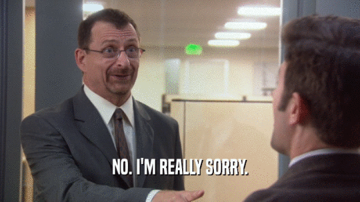 NO. I'M REALLY SORRY.  