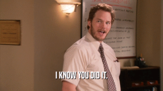 I KNOW YOU DID IT.  