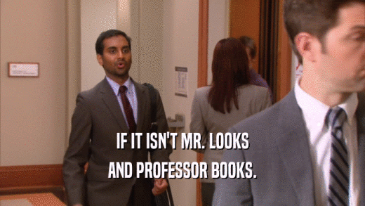 IF IT ISN'T MR. LOOKS AND PROFESSOR BOOKS. 