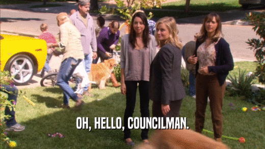 OH, HELLO, COUNCILMAN.  